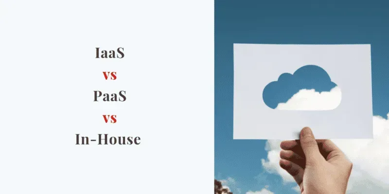 iaas versus paas versus in-house